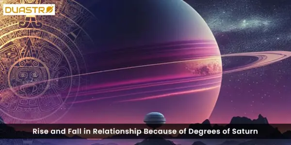 Rise and Fall in Relationship Because of Degrees of Saturn